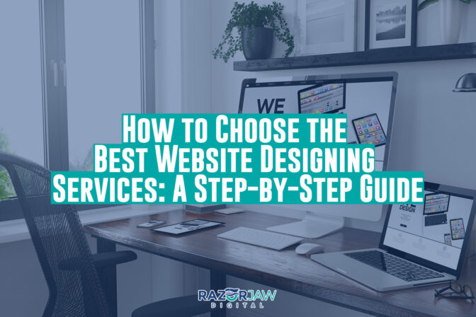 How to Choose the Best Website Designing Services: A Step-by-Step Guide