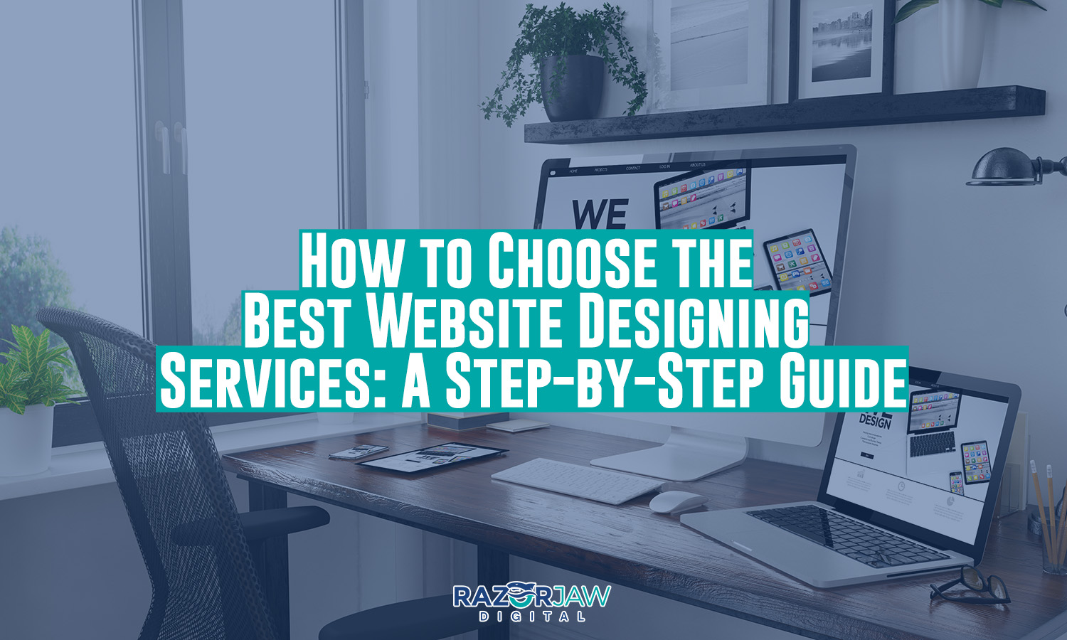How to Choose the Best Website Designing Services: A Step-by-Step Guide